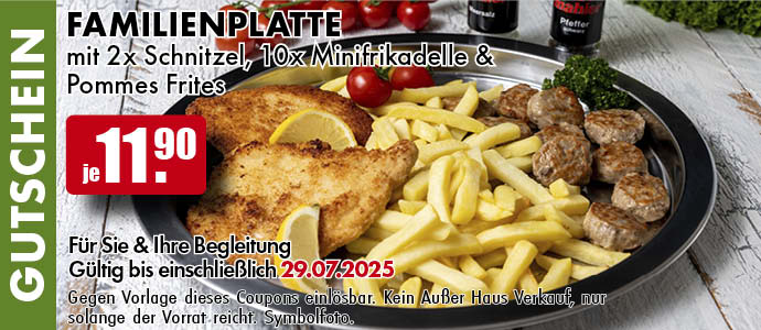 Familienplatte mit2x Schnitzel, 10x Minifrikadelle & Pommes Frites für je 11,90 Euro.
Für Sie und Ihre Begleitung. Gültig bis einschließlich 29.07.2025. Gegen Vorlage dieses Coupons einlösbar. Einfach das Bild auf Ihrem Smartphone vorzeigen. Kein Außer-Haus-Verkauf, nur solange der Vorrat reicht. Symbolfoto.
